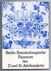 Berlin-Brandenburgische Fayencen des 17. und 18. Jahrhunderts.