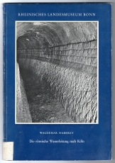 Die römische Wasserleitung nach Köln.