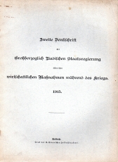 Zweite Denkschrift der Großherzoglich Badischen Staatsregierung über ihre wirtschaftlichen Maßnahmen während des Kriegs.