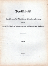 Denkschrift der Großherzoglich Badischen Staatsregierung über ihre wirtschaftlichen Maßnahmen während des Kriegs.