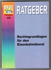 Der Ratgeber. Rechtsgrundlagen für den Eisenbahndienst.