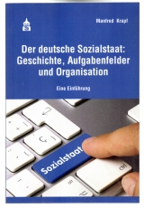 Der deutschen Sozialstaat: Geschichte, Aufgabenfelder und Organisation.