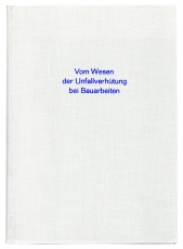 Vom Wesen der Unfallverhütung bei Bauarbeiten.