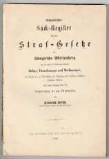 Alphabetisches Sach-Register über die Straf-Gesetze des Königreichs Württemberg und die damit in Verbindung stehenden Gesetze, Verordnungen und Verfügungen... nebst einem Anhang über das Strafverfahren bei den Ortsbehörden.
