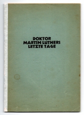 D. Martin Luthers letzte Tage im Zeugnis seiner letzten Briefe, Tischreden, Predigten, Schriften und seiner Freunde.