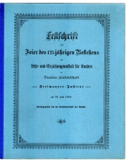 Festschrift zur Feier des 125jährigen Bestehens der Lehr- und Erziehungsanstalt für Knaben zu Dresden-Friedrichstadt, Freimaurer-Institut, am 28. Juni 1899.
