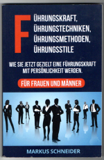 Führungskraft, Führungstechniken, Führungsmethoden, Führungsstile.