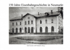 150 Jahre Eisenbahngeschichte in Neumarkt.