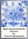 Berlin-Brandenburgische Fayencen des 17. und 18. Jahrhunderts.