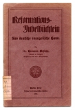 Reformations-Jubelbüchlein fürs deutsche evangelische Haus.