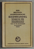 Der deutsch-schweizerische Eisenhandel während des Weltkrieges.