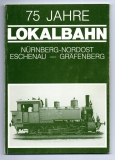 75 Jahre Lokalbahn. Nürnberg-Nordost - Eschenau - Gräfenberg.