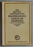 Der deutsch-schweizerische Eisenhandel während des Weltkrieges.