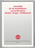 Arbeitshilfe für die Rehabilitation von Suchtkranken Alkohol, Drogen, Medikamente.