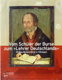 Vom Schüler der Burse zum Lehrer Deutschlands.