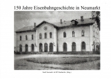 150 Jahre Eisenbahngeschichte in Neumarkt.